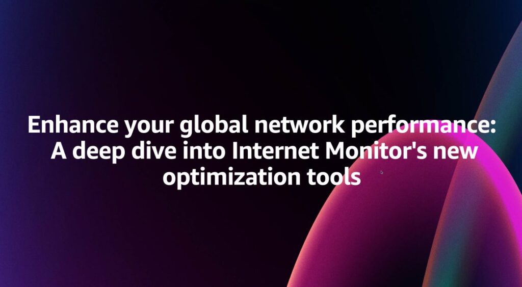 Enhance your global network performance: A deep dive into Internet Monitor’s new optimization tools