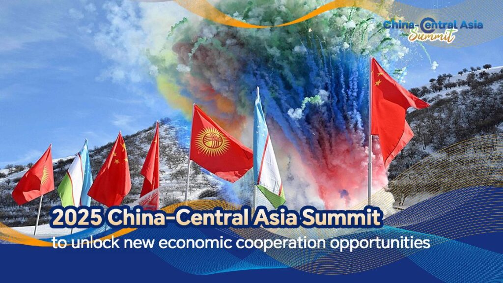 2025 China-Central Asia Summit to unlock new opportunities for economic cooperation