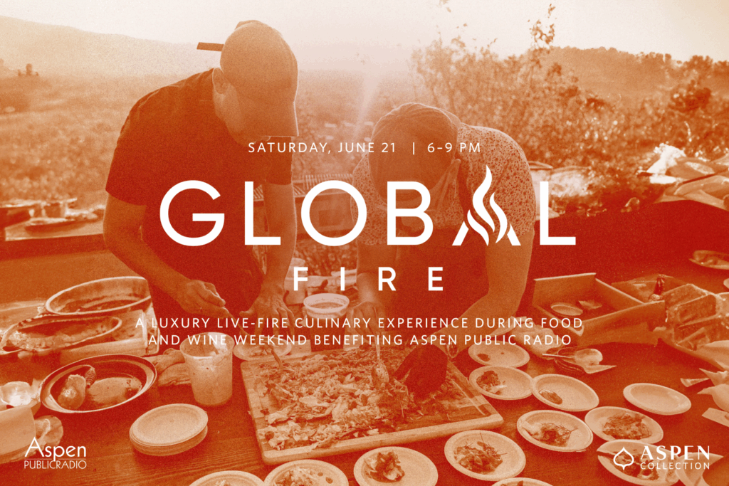 Support Aspen Public Radio for an invitation to Global Fire!
