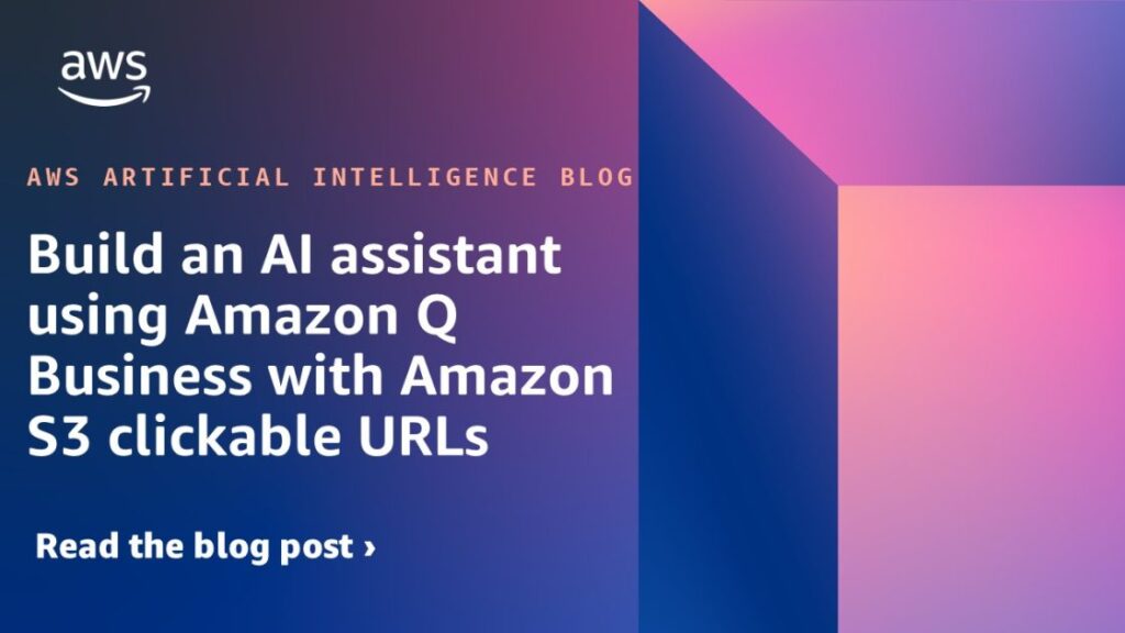 Build an AI assistant using Amazon Q Business with Amazon S3 clickable URLs
