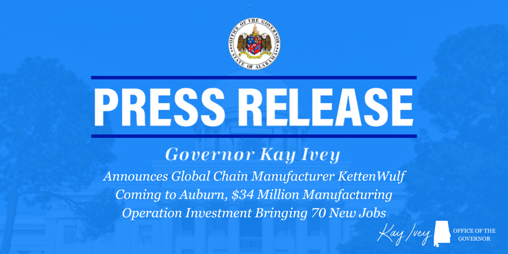 Governor Ivey Announces Global Chain Manufacturer KettenWulf Coming to Auburn, $34 Million Manufacturing Operation Investment Bringing 70 New Jobs –