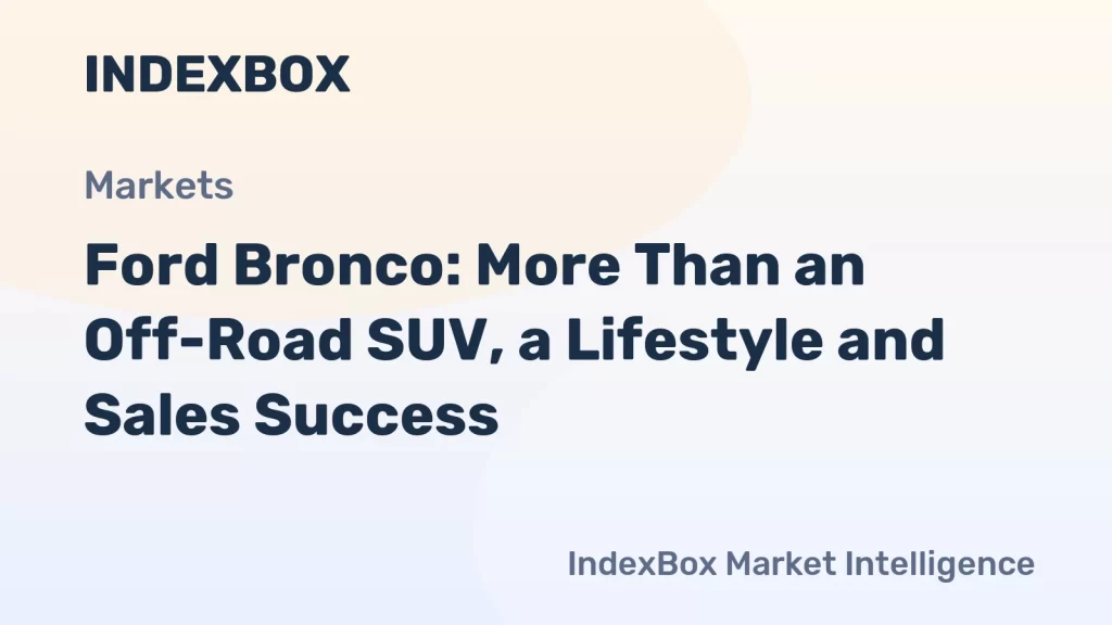 Ford Bronco: More Than an Off-Road SUV, a Lifestyle and Sales Success