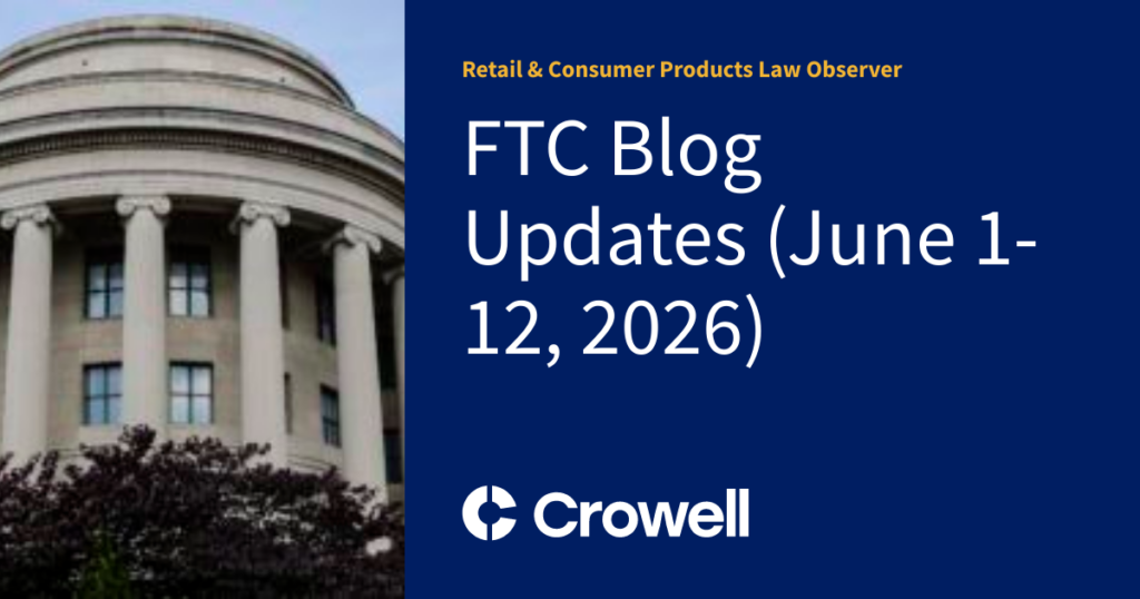 FTC Blog Updates (June 1-12, 2026) | Retail & Consumer Products Law Observer