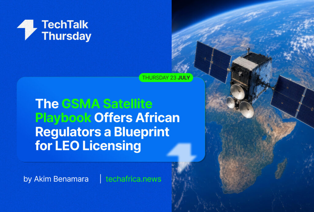 The GSMA Satellite Playbook Offers African Regulators a Blueprint for LEO Licensing